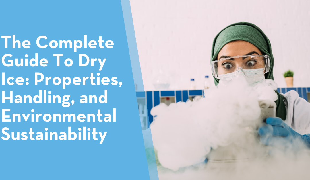 The Complete Guide To Dry Ice: Properties, Handling, and Environmental Sustainability